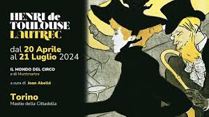 Visita alla mostra “Il mondo del Circo e di Montmartre ” di Toulouse Lautrec 11 maggio 2024,  Mastio della Cittadella.